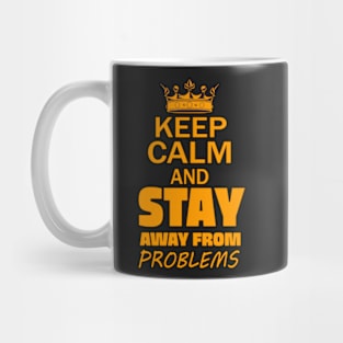 Keep Calm And Stay Away From Problems, Gift for husband, wife, son, daughter, friend, boyfriend, girlfriend. Mug